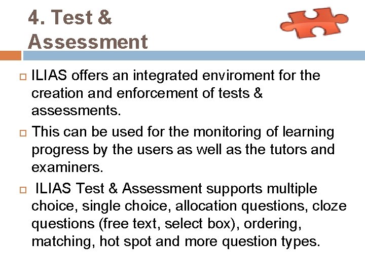 4. Test & Assessment ILIAS offers an integrated enviroment for the creation and enforcement