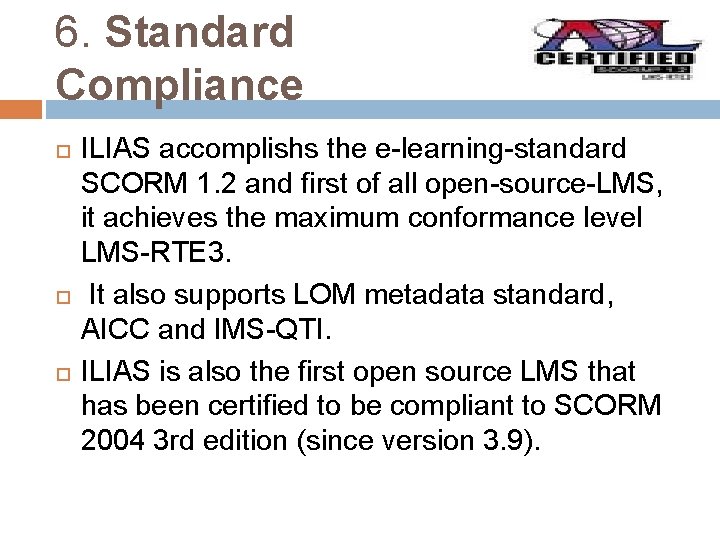 6. Standard Compliance ILIAS accomplishs the e-learning-standard SCORM 1. 2 and first of all