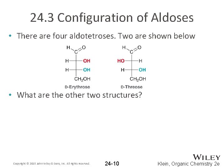 24. 3 Configuration of Aldoses • There are four aldotetroses. Two are shown below