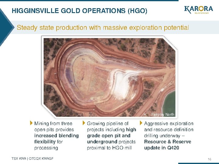 HIGGINSVILLE GOLD OPERATIONS (HGO) Steady state production with massive exploration potential • Mining from