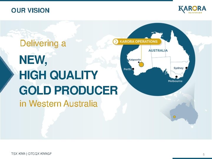 OUR VISION Delivering a NEW, HIGH QUALITY GOLD PRODUCER in Western Australia TSX KRR