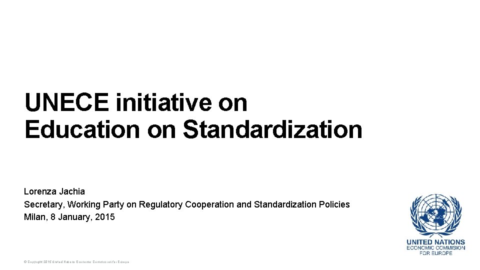 UNECE initiative on Education on Standardization Lorenza Jachia Secretary, Working Party on Regulatory Cooperation