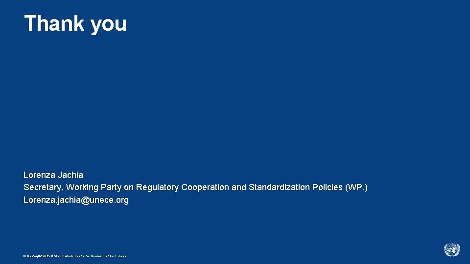 Thank you Lorenza Jachia Secretary, Working Party on Regulatory Cooperation and Standardization Policies (WP.