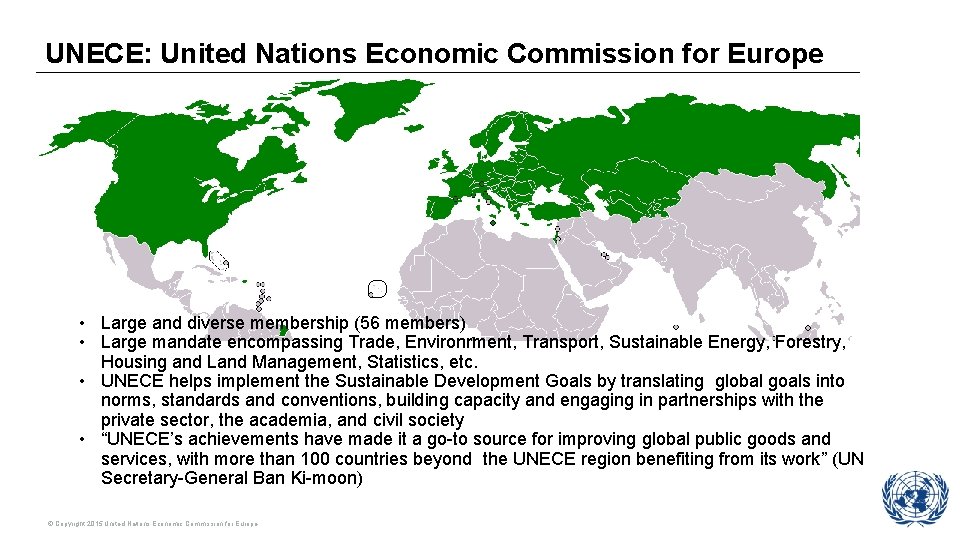 UNECE: United Nations Economic Commission for Europe • Large and diverse membership (56 members)