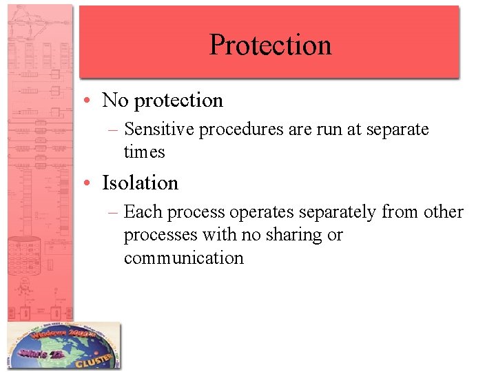 Protection • No protection – Sensitive procedures are run at separate times • Isolation