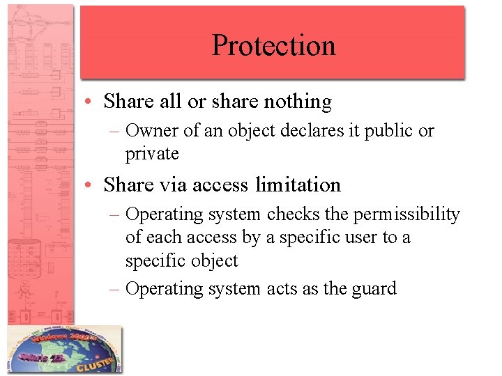 Protection • Share all or share nothing – Owner of an object declares it