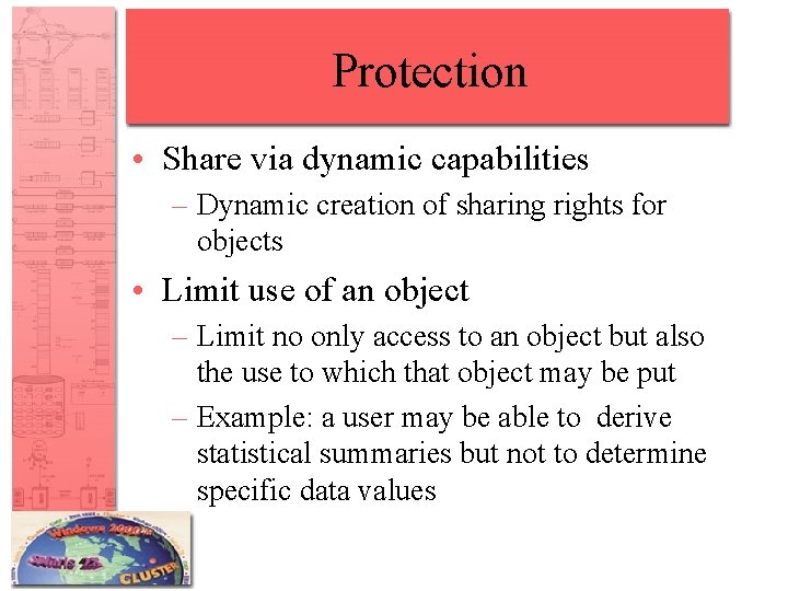 Protection • Share via dynamic capabilities – Dynamic creation of sharing rights for objects