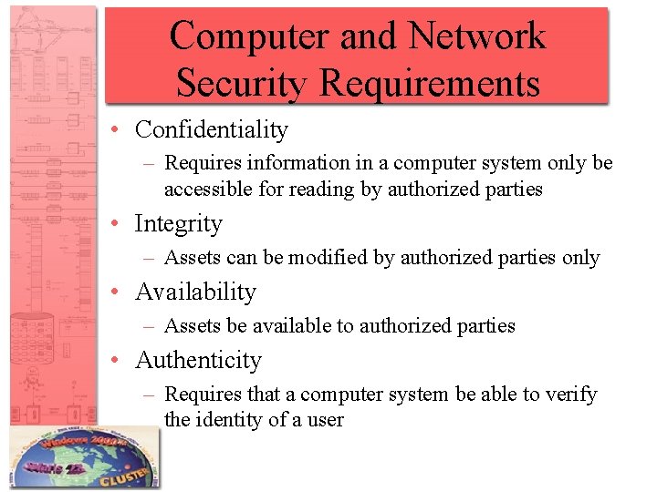 Computer and Network Security Requirements • Confidentiality – Requires information in a computer system