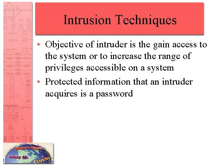 Intrusion Techniques • Objective of intruder is the gain access to the system or