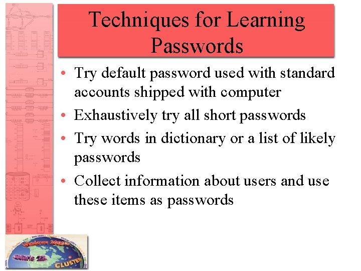 Techniques for Learning Passwords • Try default password used with standard accounts shipped with