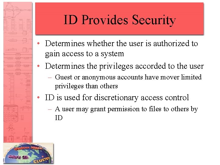 ID Provides Security • Determines whether the user is authorized to gain access to