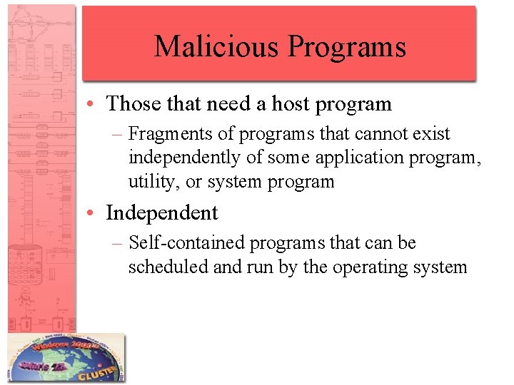 Malicious Programs • Those that need a host program – Fragments of programs that