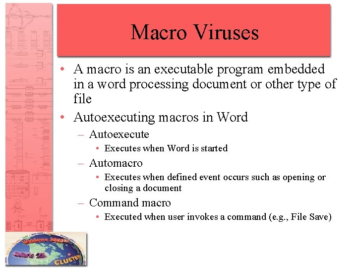 Macro Viruses • A macro is an executable program embedded in a word processing