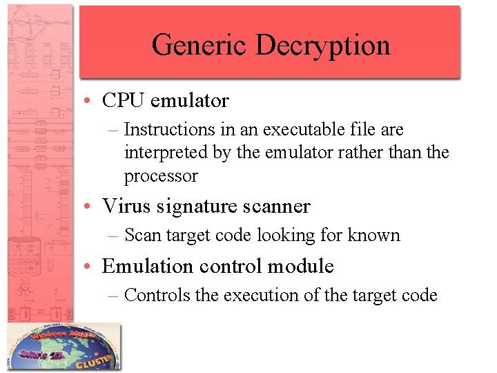 Generic Decryption • CPU emulator – Instructions in an executable file are interpreted by