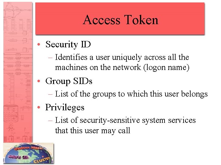 Access Token • Security ID – Identifies a user uniquely across all the machines