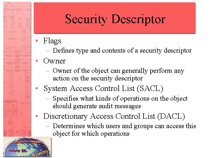 Security Descriptor • Flags – Defines type and contents of a security descriptor •