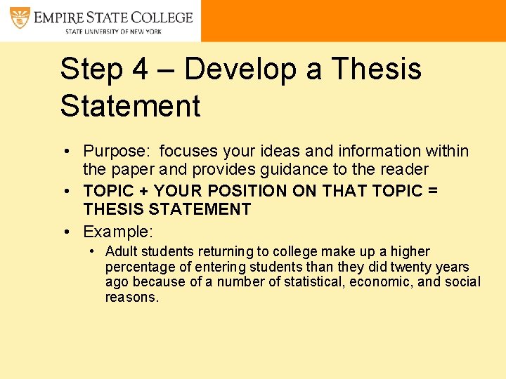 Step 4 – Develop a Thesis Statement • Purpose: focuses your ideas and information