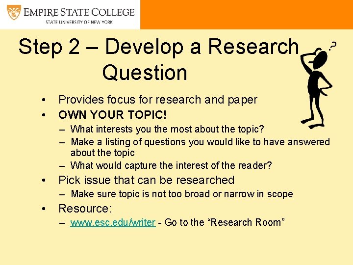 Step 2 – Develop a Research Question • • Provides focus for research and