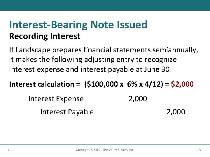 Interest-Bearing Note Issued Recording Interest If Landscape prepares financial statements semiannually, it makes the