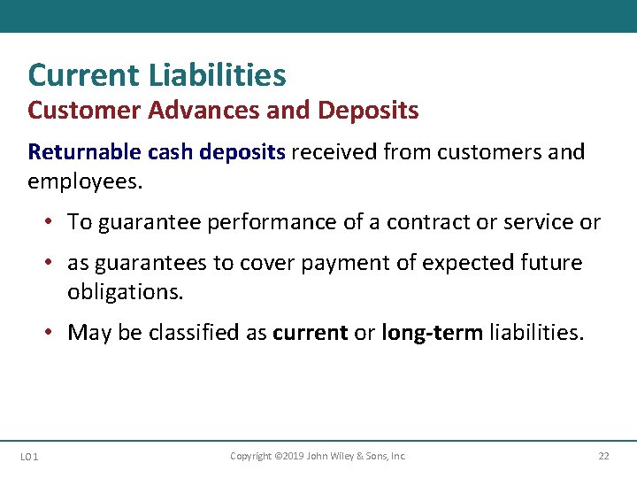 Current Liabilities Customer Advances and Deposits Returnable cash deposits received from customers and employees. Current Liabilities Customer Advances and Deposits Returnable cash deposits received from customers and employees.