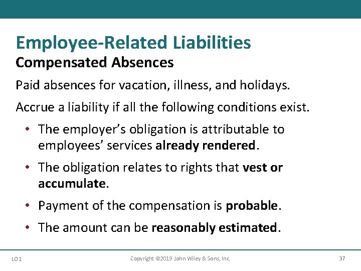 Employee-Related Liabilities Compensated Absences Paid absences for vacation, illness, and holidays. Accrue a liability