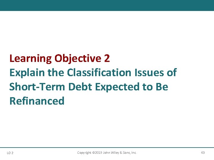 Learning Objective 2 Explain the Classification Issues of Short-Term Debt Expected to Be Refinanced