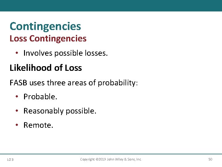 Contingencies Loss Contingencies • Involves possible losses. Likelihood of Loss FASB uses three areas Contingencies Loss Contingencies • Involves possible losses. Likelihood of Loss FASB uses three areas