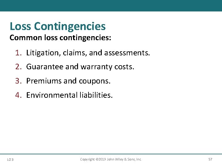 Loss Contingencies Common loss contingencies: 1. Litigation, claims, and assessments. 2. Guarantee and warranty