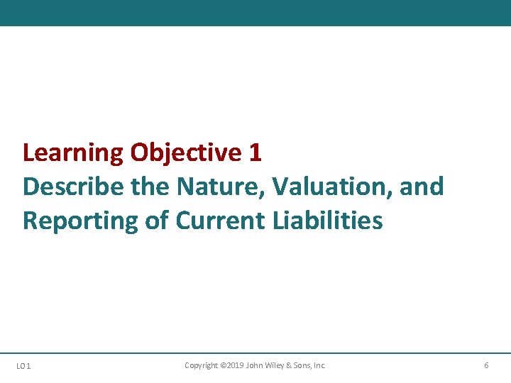 Learning Objective 1 Describe the Nature, Valuation, and Reporting of Current Liabilities LO 1