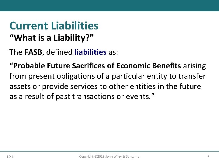 Current Liabilities “What is a Liability? ” The FASB, defined liabilities as: “Probable Future