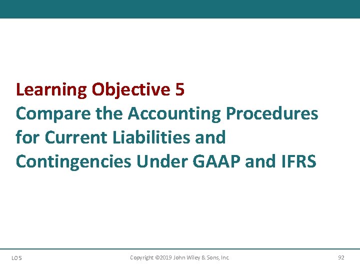 Learning Objective 5 Compare the Accounting Procedures for Current Liabilities and Contingencies Under GAAP