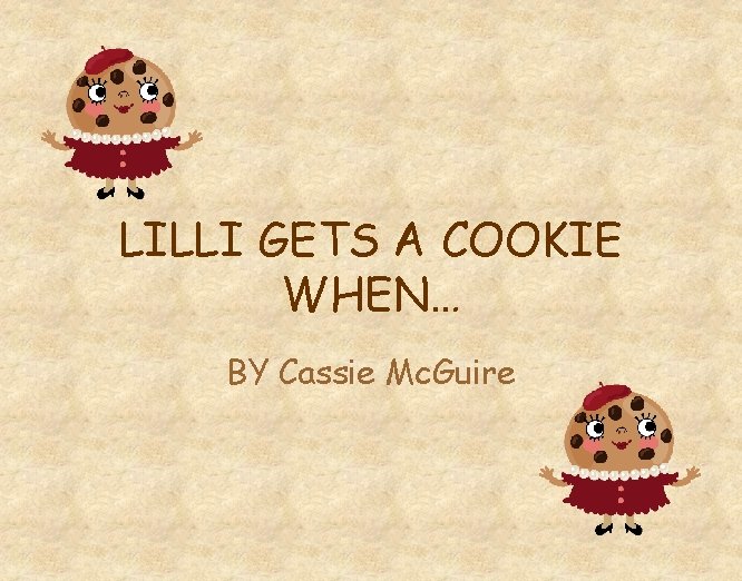 LILLI GETS A COOKIE WHEN… BY Cassie Mc. Guire 