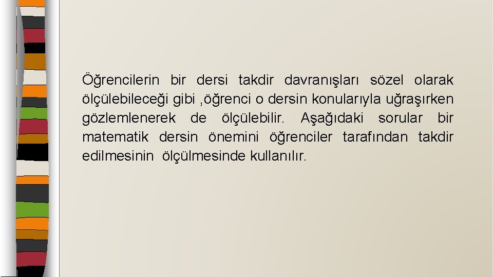 Öğrencilerin bir dersi takdir davranışları sözel olarak ölçülebileceği gibi , öğrenci o dersin konularıyla