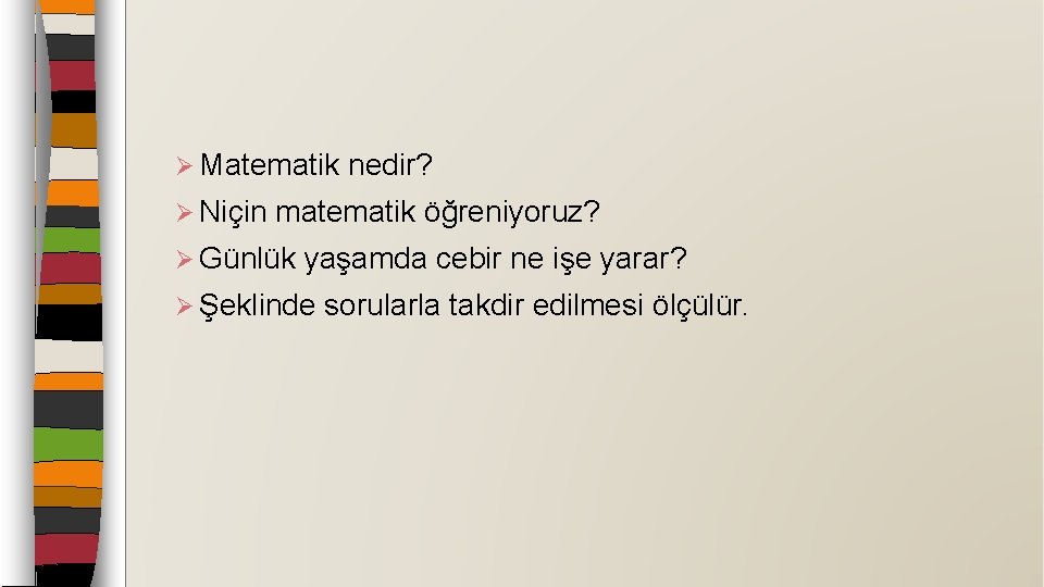 Ø Matematik nedir? Ø Niçin matematik öğreniyoruz? Ø Günlük yaşamda cebir ne işe yarar?