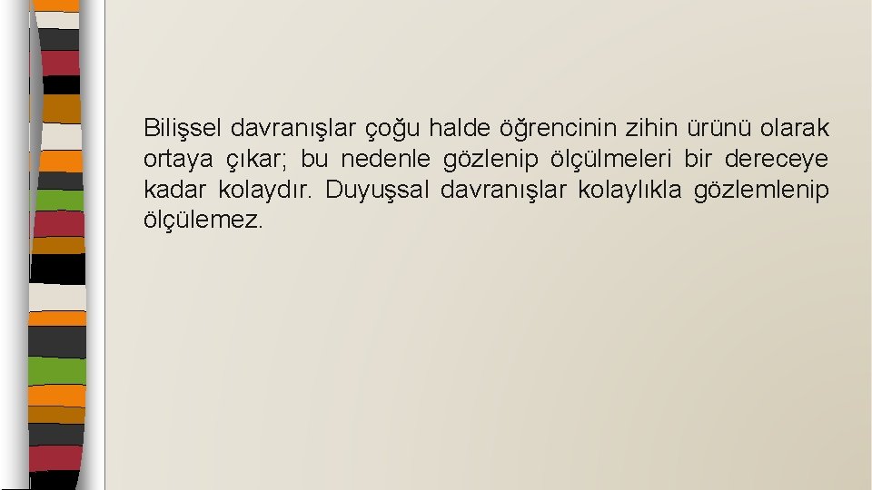 Bilişsel davranışlar çoğu halde öğrencinin zihin ürünü olarak ortaya çıkar; bu nedenle gözlenip ölçülmeleri