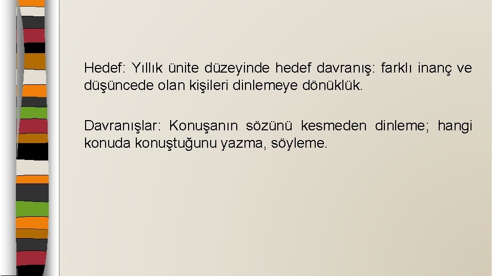 Hedef: Yıllık ünite düzeyinde hedef davranış: farklı inanç ve düşüncede olan kişileri dinlemeye dönüklük.