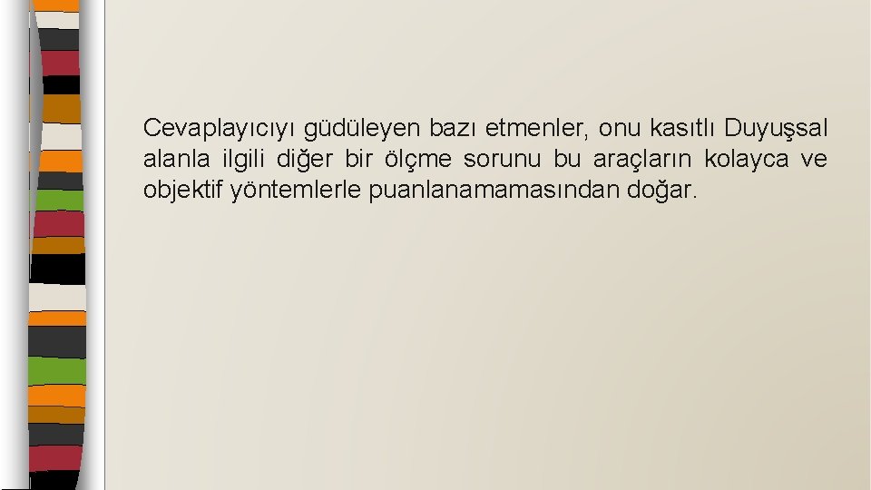 Cevaplayıcıyı güdüleyen bazı etmenler, onu kasıtlı Duyuşsal alanla ilgili diğer bir ölçme sorunu bu