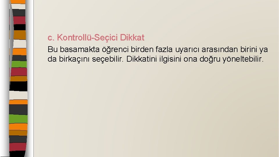 c. Kontrollü-Seçici Dikkat Bu basamakta öğrenci birden fazla uyarıcı arasından birini ya da birkaçını