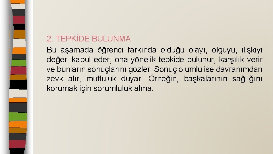 2. TEPKİDE BULUNMA Bu aşamada öğrenci farkında olduğu olayı, olguyu, ilişkiyi değeri kabul eder,