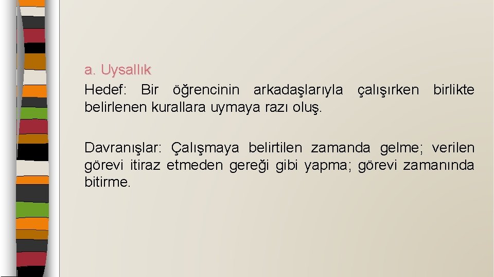 a. Uysallık Hedef: Bir öğrencinin arkadaşlarıyla çalışırken birlikte belirlenen kurallara uymaya razı oluş. Davranışlar: