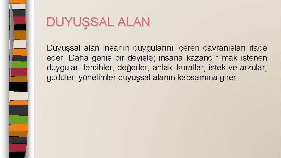 DUYUŞSAL ALAN Duyuşsal alan insanın duygularını içeren davranışları ifade eder. Daha geniş bir deyişle;