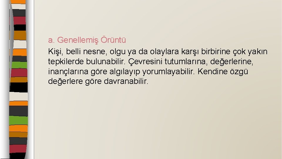 a. Genellemiş Örüntü Kişi, belli nesne, olgu ya da olaylara karşı birbirine çok yakın