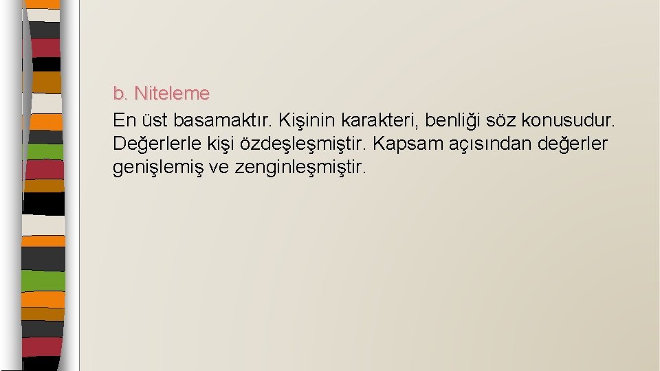 b. Niteleme En üst basamaktır. Kişinin karakteri, benliği söz konusudur. Değerlerle kişi özdeşleşmiştir. Kapsam