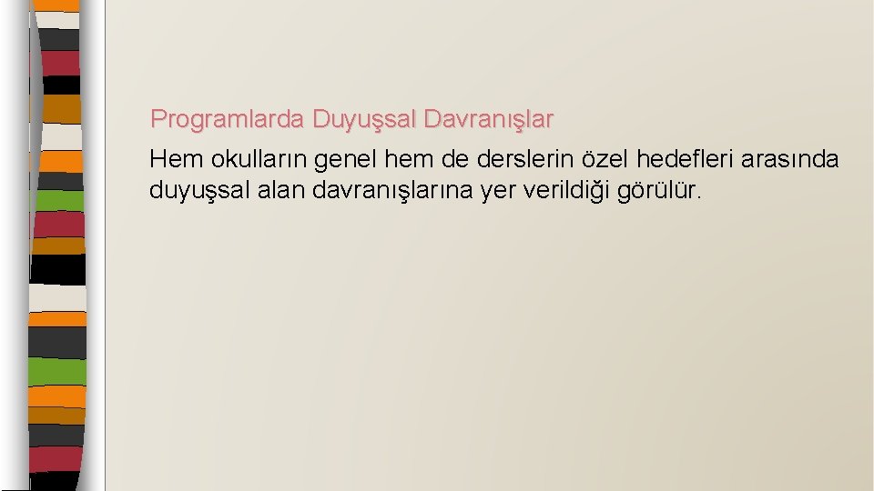 Programlarda Duyuşsal Davranışlar Hem okulların genel hem de derslerin özel hedefleri arasında duyuşsal alan