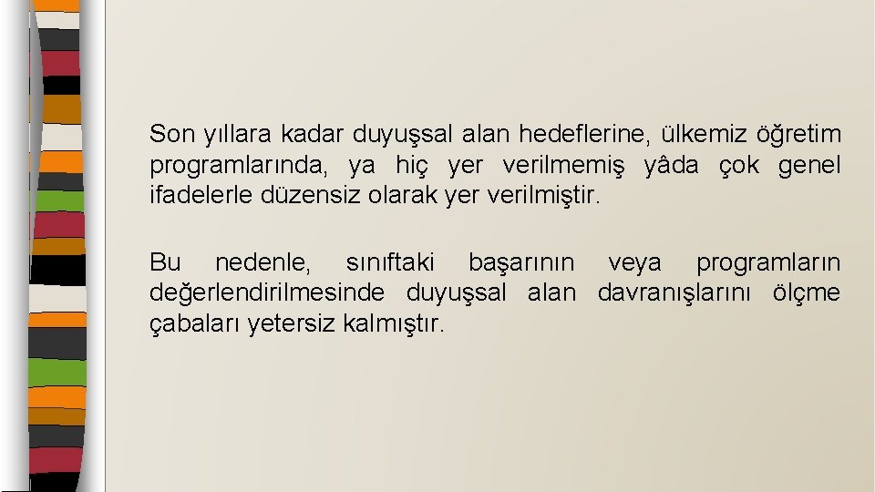 Son yıllara kadar duyuşsal alan hedeflerine, ülkemiz öğretim programlarında, ya hiç yer verilmemiş yâda