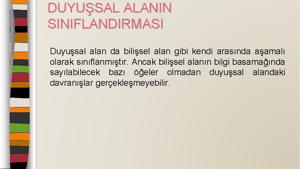 DUYUŞSAL ALANIN SINIFLANDIRMASI Duyuşsal alan da bilişsel alan gibi kendi arasında aşamalı olarak sınıflanmıştır.