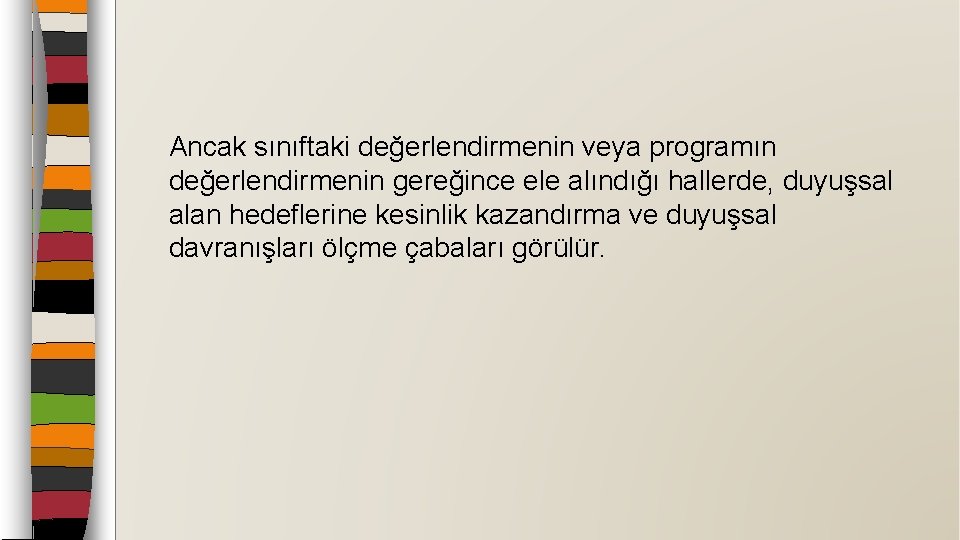 Ancak sınıftaki değerlendirmenin veya programın değerlendirmenin gereğince ele alındığı hallerde, duyuşsal alan hedeflerine kesinlik