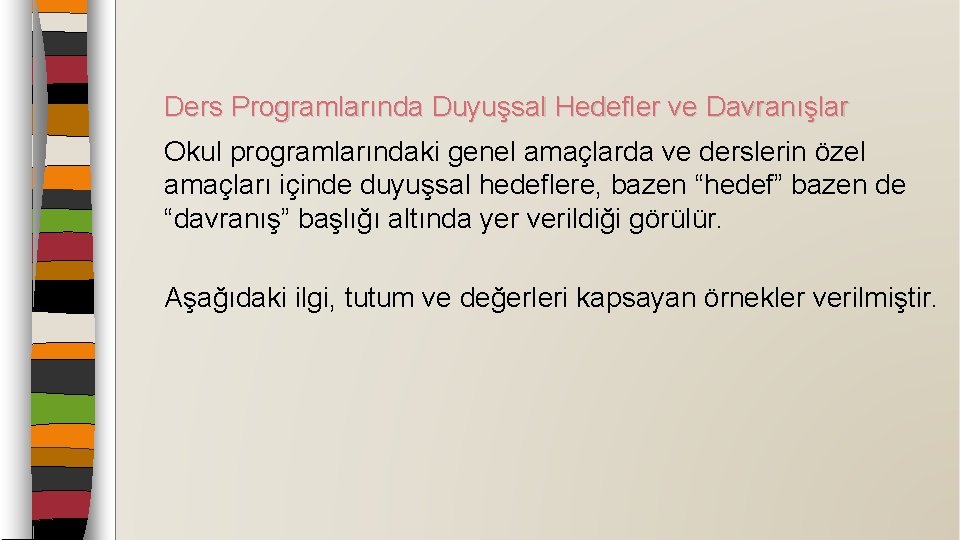 Ders Programlarında Duyuşsal Hedefler ve Davranışlar Okul programlarındaki genel amaçlarda ve derslerin özel amaçları