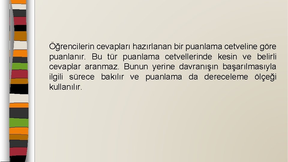 Öğrencilerin cevapları hazırlanan bir puanlama cetveline göre puanlanır. Bu tür puanlama cetvellerinde kesin ve
