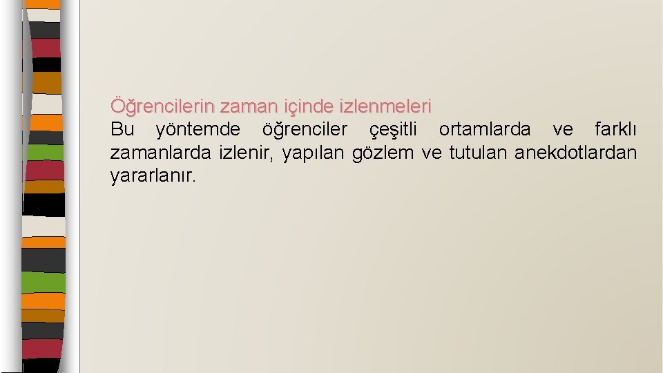 Öğrencilerin zaman içinde izlenmeleri Bu yöntemde öğrenciler çeşitli ortamlarda ve farklı zamanlarda izlenir, yapılan